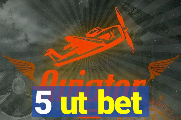 5 ut bet